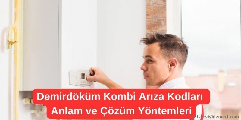 Demirdöküm Kombi Arıza Kodları ve Çözüm Yöntemleri